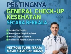 Pentingnya Melakukan General Check Up Kesehatan Secara Berkala Meskipun Tubuh Terasa Masih Sehat dan Bugar