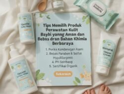 Tips Memilih Produk Perawatan Kulit Bayi yang Aman dan Bebas dari Bahan Kimia Berbahaya Sekarang